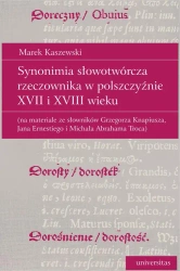 eBook Synonimia słowotwórcza rzeczownika w polszczyźnie XVII i XVIII wieku (na materiale ze słowników Grzegorza Knapiusza, Jana Ernestiego i Michała Abrahama Troca) - Marek Kaszewski mobi epub