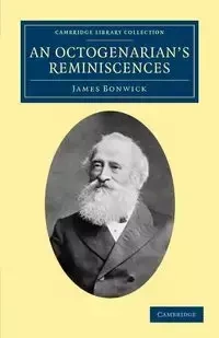 An Octogenarian's Reminiscences - James Bonwick