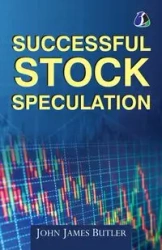 Successful Stock Speculation - John James Butler