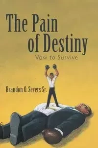 The Pain of Destiny - Severs Sr Brandon O.