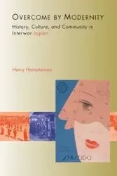 Overcome by Modernity - Harootunian Harry D.