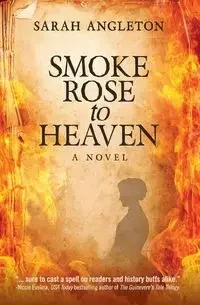 Smoke Rose to Heaven - Sarah Angleton