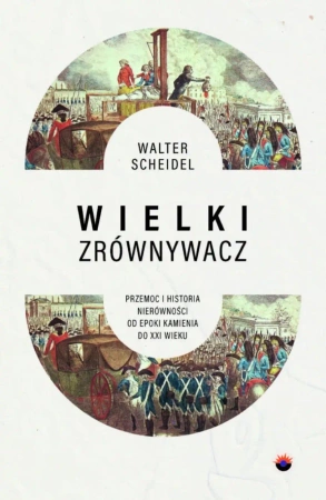 Wielki Zrównywacz. Przemoc i historia... - Walter Scheidel