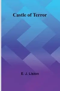 Castle of Terror - J. Liston E.