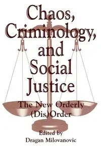 Chaos, Criminology, and Social Justice - Milovanovic Dragan