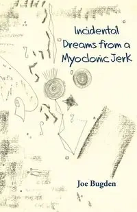 Incidental Dreams from a Myoclonic Jerk - Joe Bugden