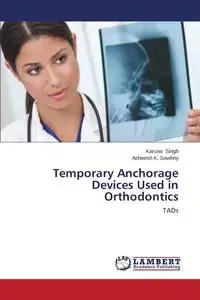 Temporary Anchorage Devices Used in Orthodontics - Singh Karuna