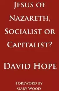 Jesus of Nazareth, Socialist or Capitalist? - Hope David