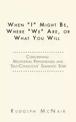 When "I" Might Be, Where "We" Are, or What You Will - Rudolph McNair
