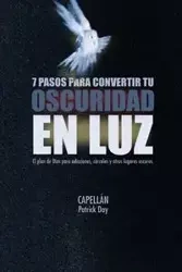 7 PASOS PARA CONVERTIR TU OSCURIDAD EN LUZ - Patrick Day CAPELLÁN