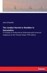 The London Hermit or Rambles in Dorsetshire - John O'Keeffe