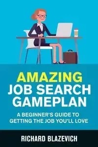 Amazing Job Search Gameplan - Richard Blazevich