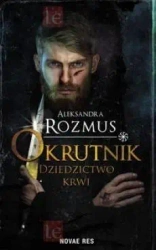 Okrutnik. Dziedzictwo krwi - Aleksandra Rozmus