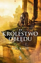 Kroniki mroku T.2 Królestwo obłędu - Kel Kade