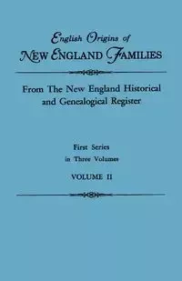English Origins of New England Families. from the New England Historical and Genealogical Register. First Series, in Three Volumes. Volume II - Gary Boyd Ed. Roberts