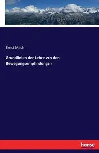 Grundlinien der Lehre von den Bewegungsempfindungen - Mach Ernst