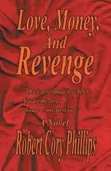 Love, Money, and Revenge - Robert Cory Phillips