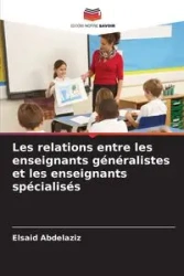 Les relations entre les enseignants généralistes et les enseignants spécialisés - Abdelaziz Elsaid