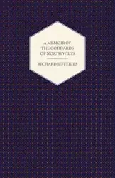 A Memoir of the Goddards of North Wilts - Richard Jefferies