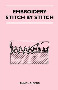 Embroidery Stitch by Stitch - Begg Anne I. G.