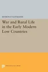 War and Rural Life in the Early Modern Low Countries - Myron P. Gutmann