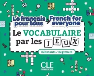 Le vocabulaire par les jeux. French for everyone. Niveau A1-A2 - Xavier Lemerle, Jouannin Annelise