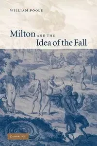 Milton and the Idea of the Fall - William Poole