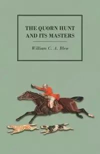 The Quorn Hunt and its Masters - William C. Blew A.