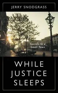 WHILE JUSTICE SLEEPS - Jerry Snodgrass