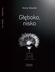 Głęboko, nisko - Anna Mazela