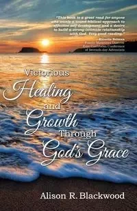 Victorious Healing and Growth Through God's Grace - Alison Blackwood