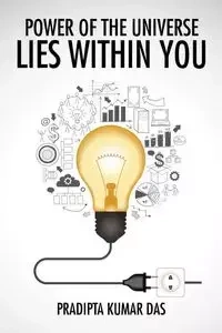 POWER OF THE UNIVERSE LIES WITHIN YOU - KUMAR DAS. PRADIPTA