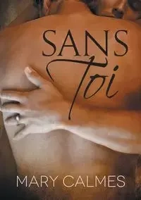 Sans toi - Mary Calmes