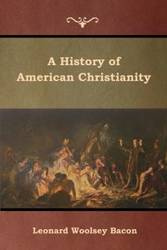 A History of American Christianity - Leonard Bacon Woolsey