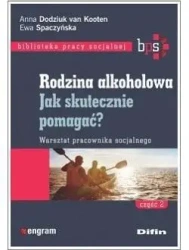Rodzina alkoholowa cz.2 Jak skutecznie pomagać? - Anna van Dodziuk Kooten, Ewa Spaczyńska