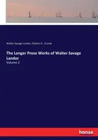 The Longer Prose Works of Walter Savage Landor - Walter Landor Savage