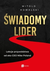 Świadomy lider. Lekcje przywództwa od eks-CEO... - Witold Kowalski