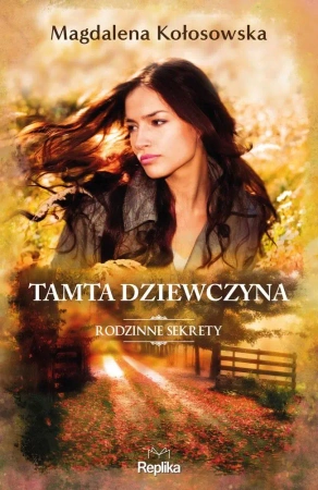 Rodzinne sekrety T.1 Tamta dziewczyna - Magdalena Kołosowska