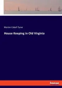 House Keeping in Old Virginia - Tyree Marion Cabell
