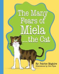 The Many Fears of Miela the Cat - Patrice Maguire