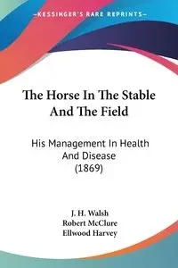 The Horse In The Stable And The Field - Walsh J. H.