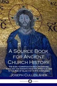A Source Book for Ancient Church History - Joseph Ayer Cullen