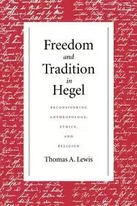 Freedom and Tradition in Hegel - Lewis Thomas A.