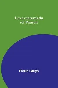 Les aventures du roi Pausole - Pierre Louÿs
