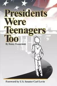 Presidents Were Teenagers Too - Benny Wasserman