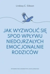 Jak wyzwolić się spod wpływu niedojrzałych.. - Lindsay C. Gibson, Maria Moskal