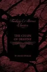The Chain of Destiny (Fantasy and Horror Classics) - Stoker Bram
