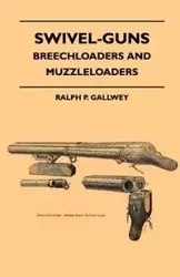 Swivel-Guns - Breechloaders And Muzzleloaders - Gallwey Ralph P.