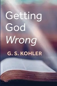 Getting God Wrong - Kohler G. S.