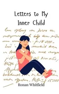 Letters to My Inner Child - Whitfield Ronan